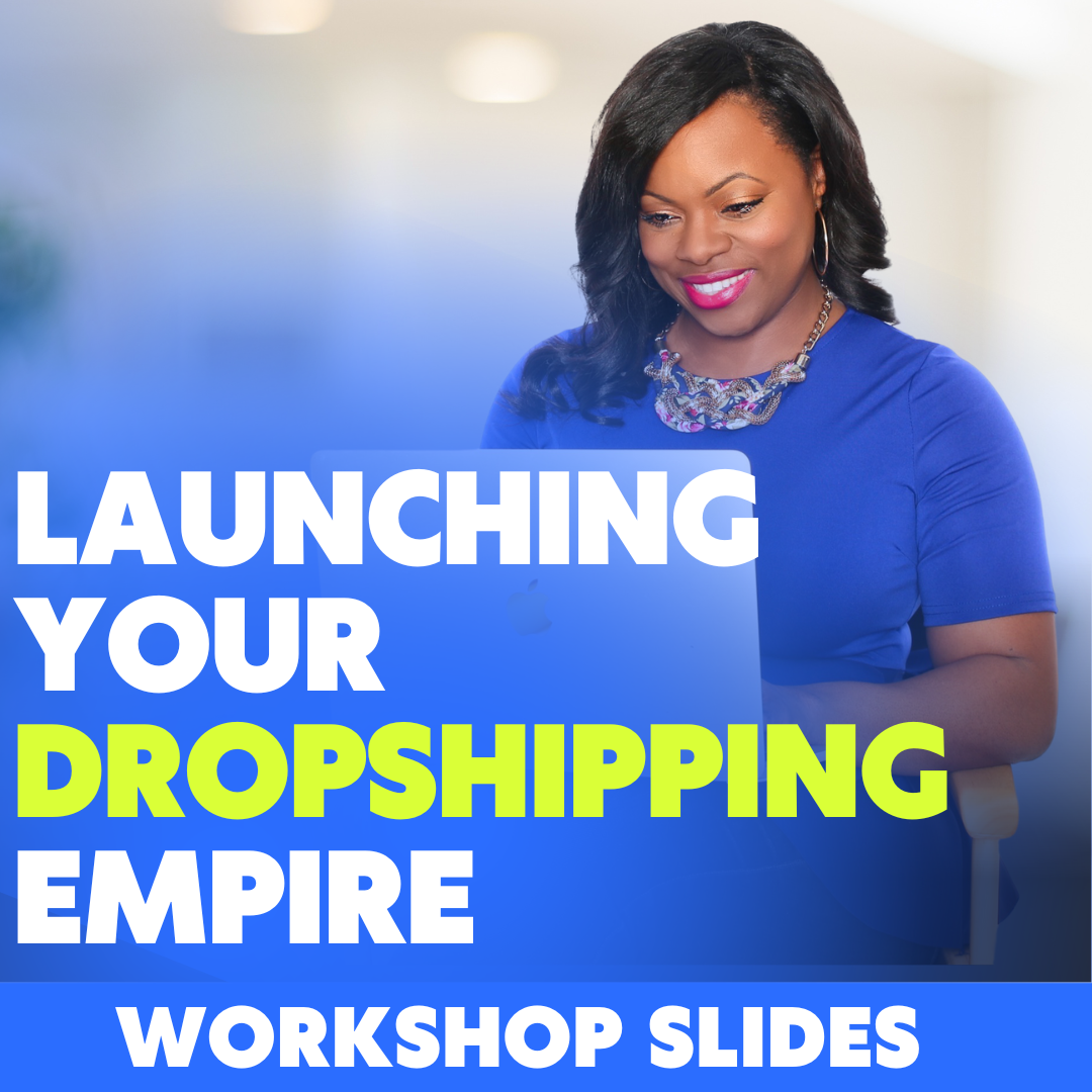 Launching Your Dropshipping Empire - Workshop Slides